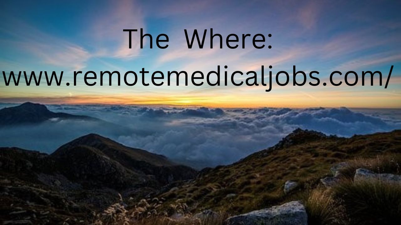 Picture of mountains with the phrase "The where: https://www.remotemedicaljobs.com/"