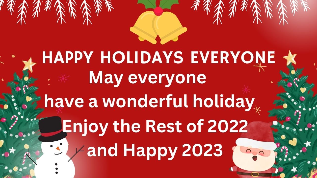 Say Happy Holidays to Everyone with a red background with one Christmas Tree and a snow ma in one corner and the other corner is a Christmas tress and Santa.
