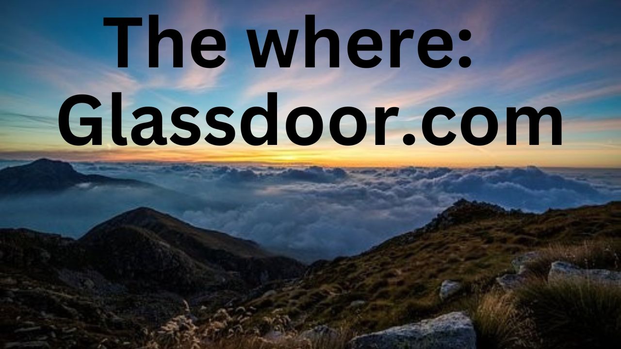 Have the words "The where: Glassdoor.com" above a mountain chain.