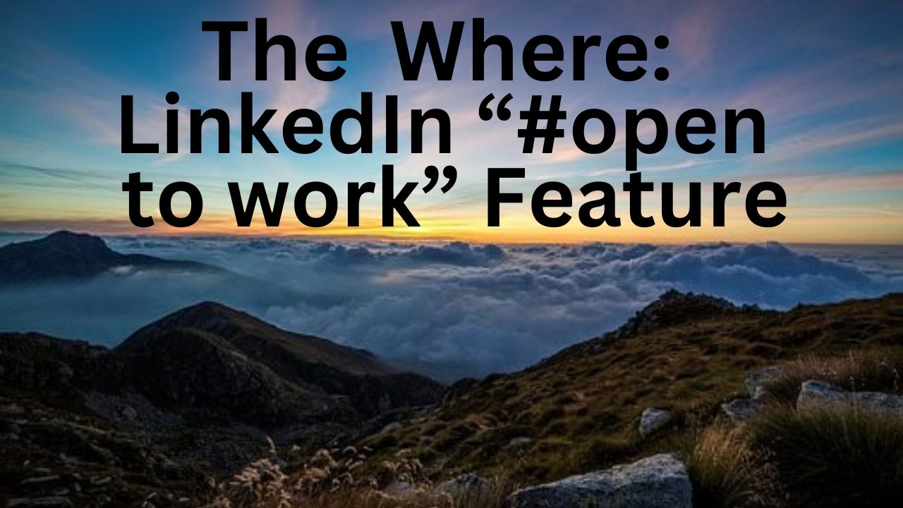 Have the words of "The where: LinkedIn "#open to work" Feature" under mountain chain.