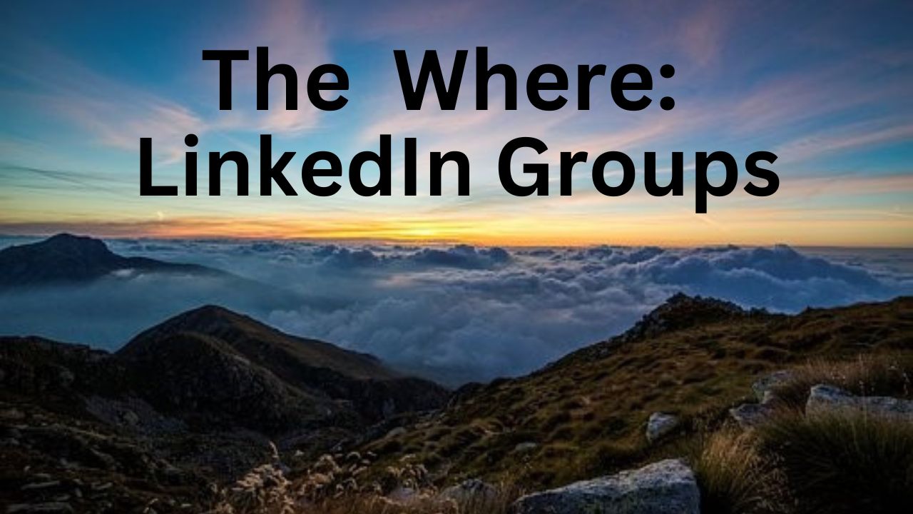 The words "The Where: LinkedIn Groups" are in the sky above the mountains