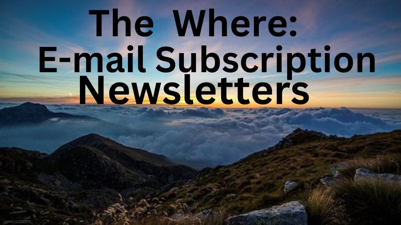Have the words" The Where: E-mail Subscriptions Newsletters" above mountains