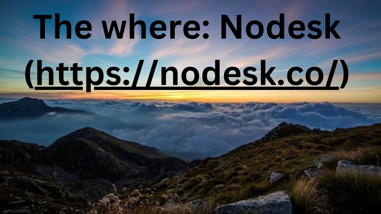 The words "The where Nodesk" above the mountains