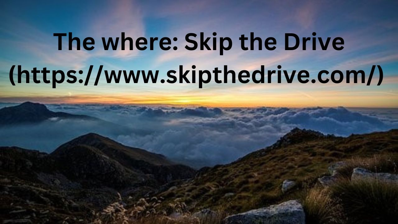 The where Skip the Drive words above the mountains