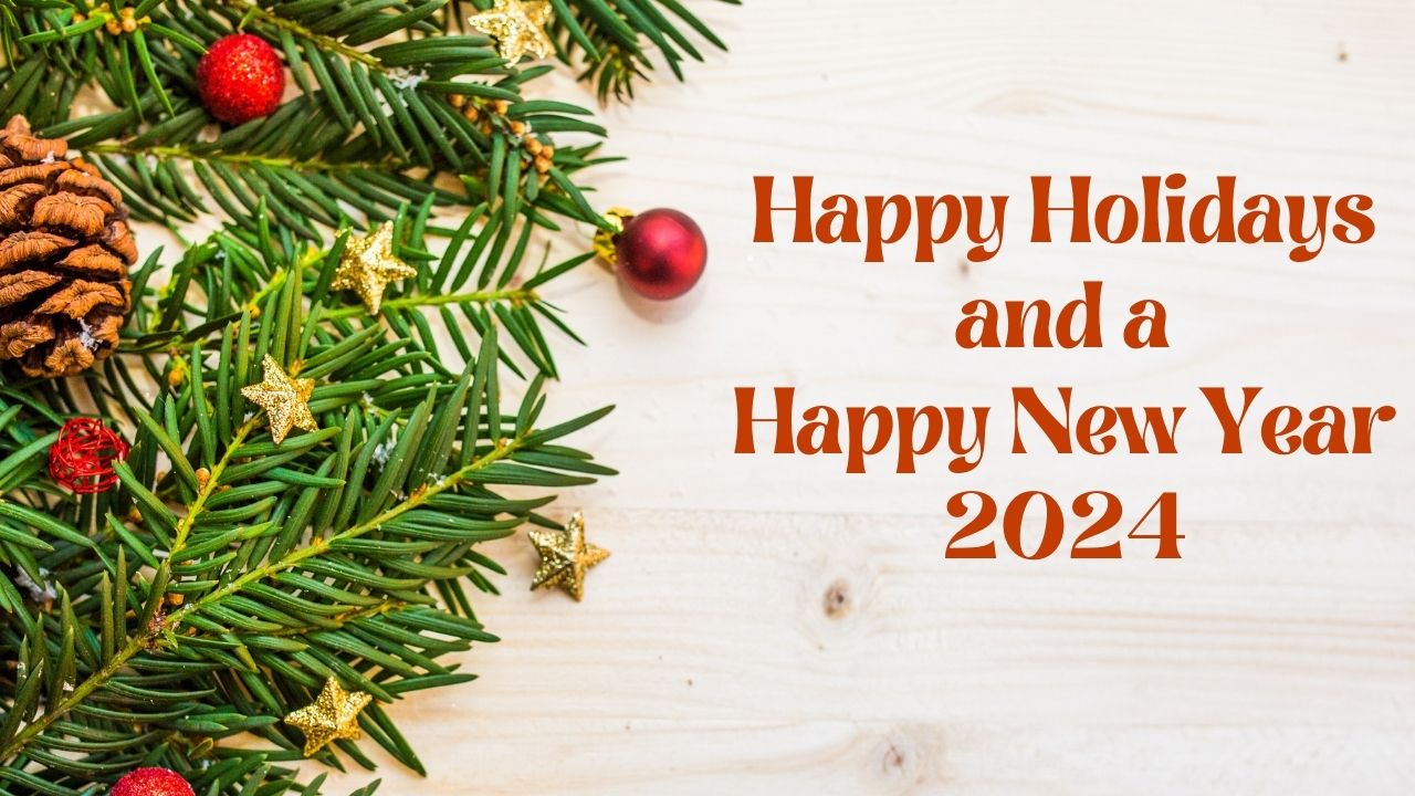 Have the words “Happy Holidays and Happy New Year 2024” in red letters next to Christmas decorations and Christmas tree branches to the right of the slide.