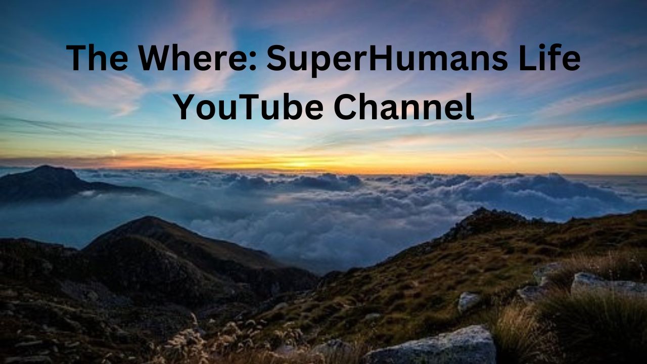 Above the mountains have the phase "The Where SuperHumans Life YouTube Channel:"