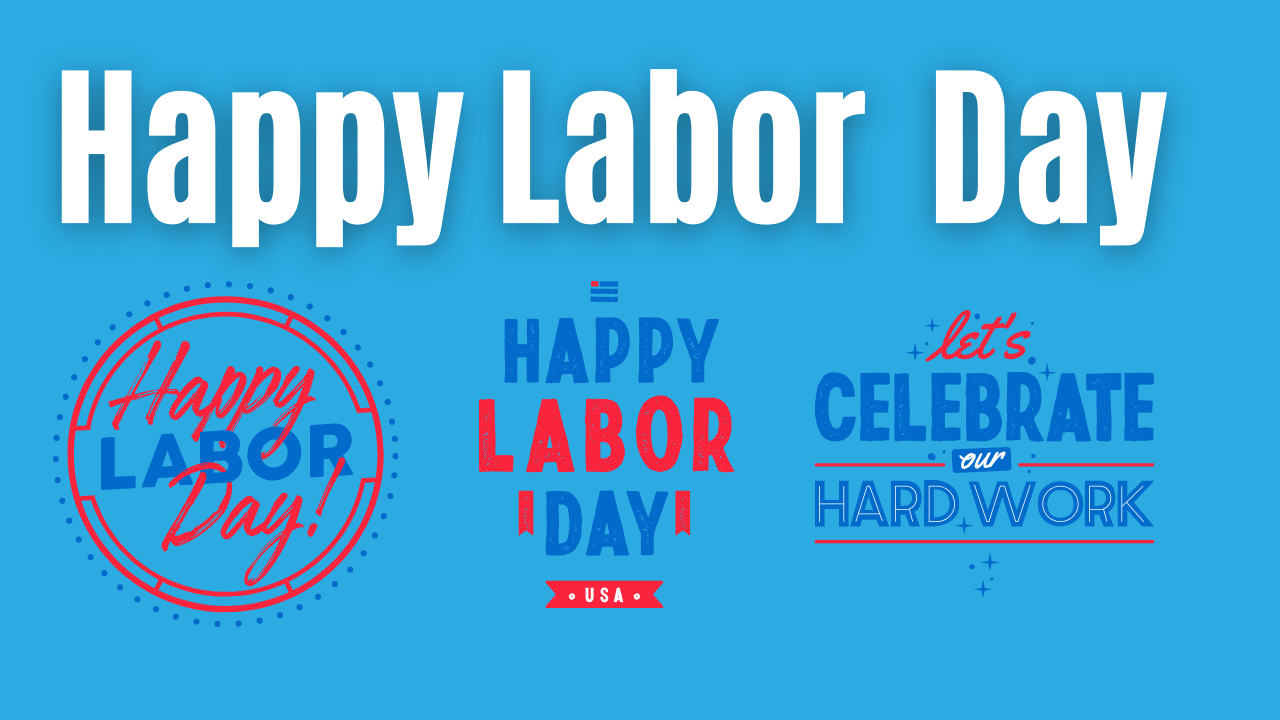 Says "Happy Labor Day" in white letters behind a blue background. Then have Happy Labor Day symbols - three symbols below - two symbols way "Happy Labor Day" and the third symbol says "Celebrate Hard Work"