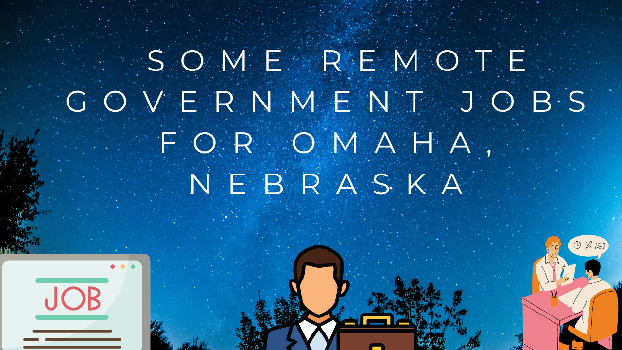 "Some Remote Government jobs for Omaha Nebraska" behind starts with business symbols below of a Job sign, a person with a briefcase, and a person at a desk talking to another person at another desk