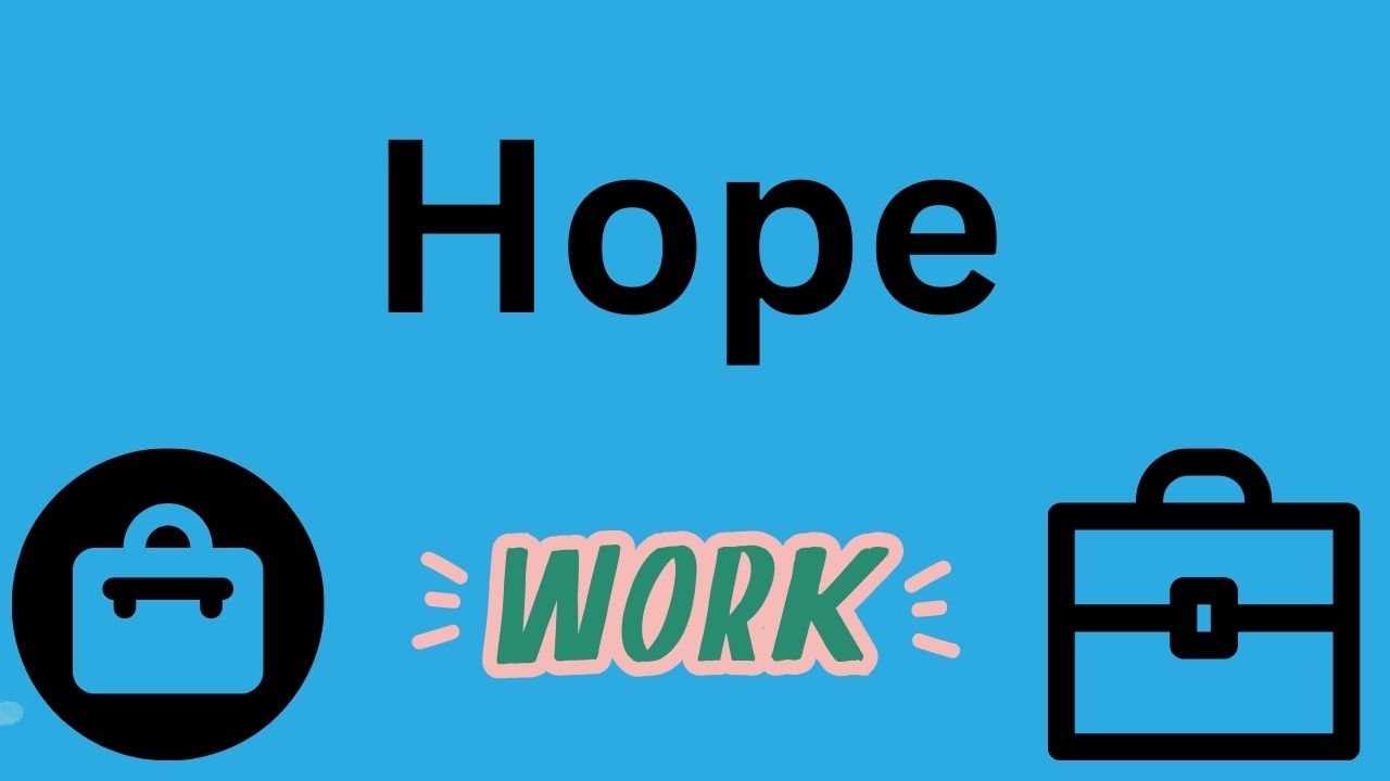 Have the word "Hope" in black letters behind a blue background with the word "Work" at the bottom of the Screen and in the left hand corner and right hand corner have different styles of suitcases.