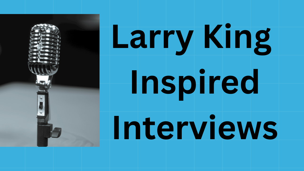 Have on the right side of screen the words in black letters "Larry King–Inspired Interviews" and then on the right side of the screen is a Interview microphone
