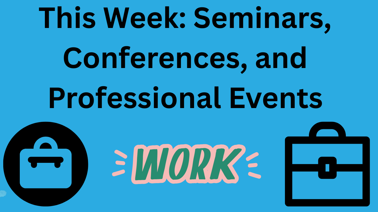 Has "This Week: Seminars, Conferences, and Professional Events"" written on it - with two brief cases (different styles) in each bottom corner. And word "Work" at bottom middle.