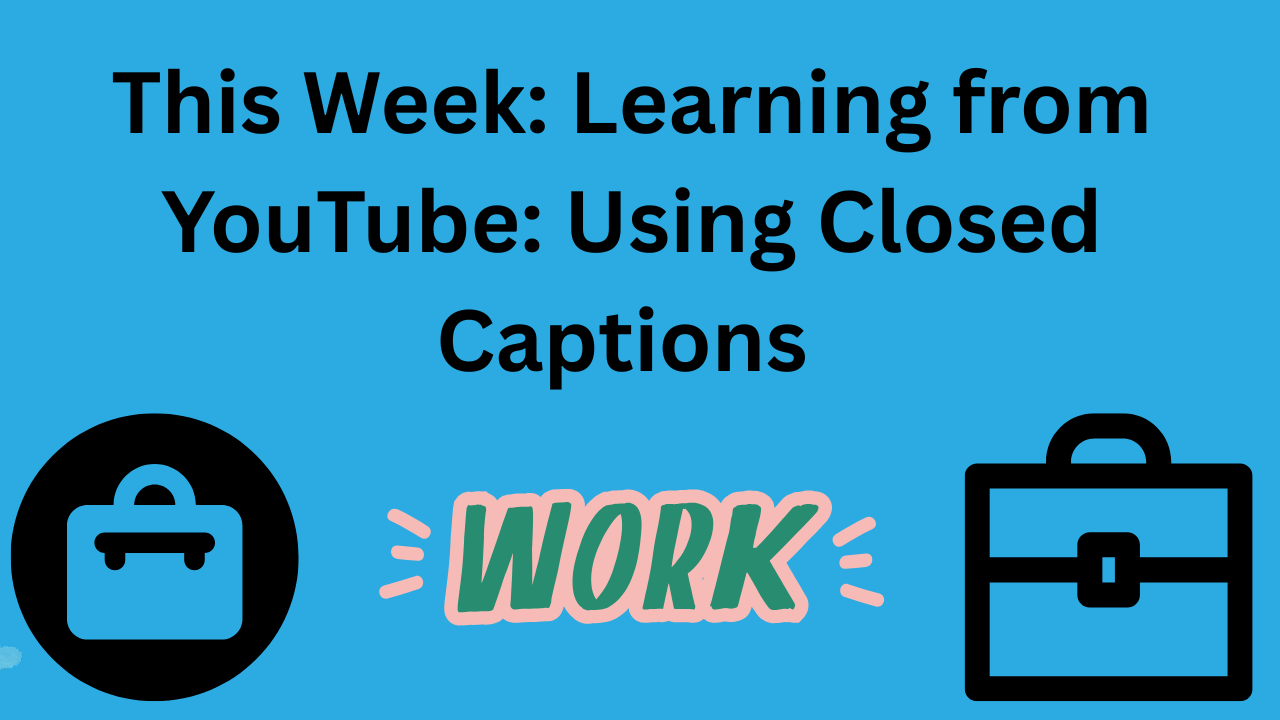 Has "Learning from YouTube: Using Closed Captions" written on it - with two brief cases (different styles) in each bottom corner. And word "Work" at bottom middle.