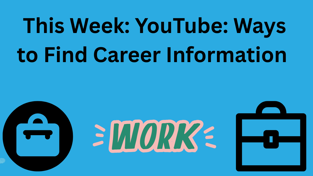 Has "This Week: YouTube: Ways to find Career Information" written on it - with two brief cases (different styles) in each bottom corner. And word "Work" at bottom middle.