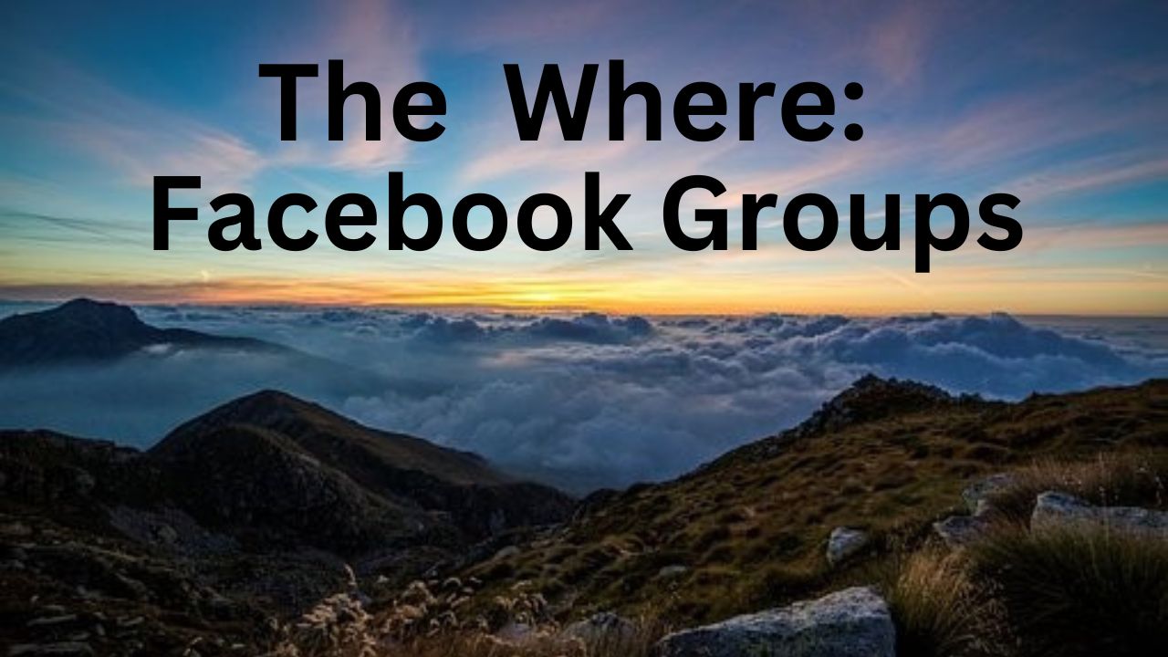 Have the phrase "The Where: Facebook Groups" above mountains