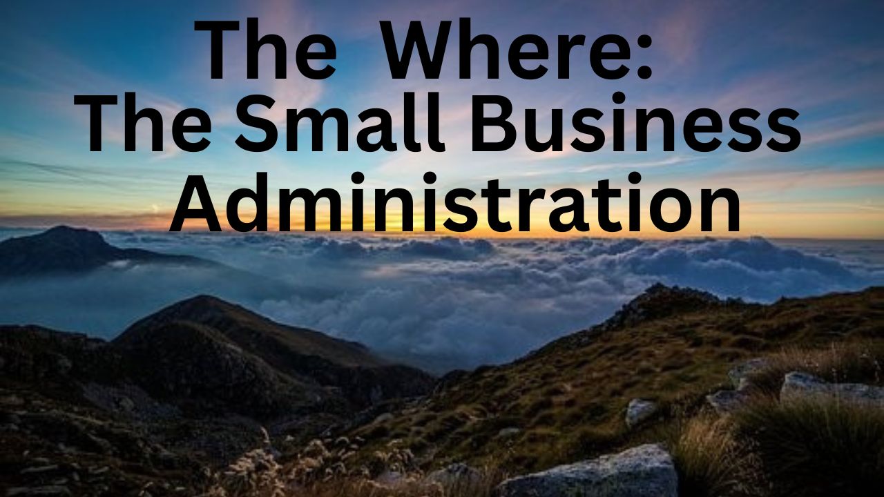 Have the words "The Where: The Small Business Administration" above mountains