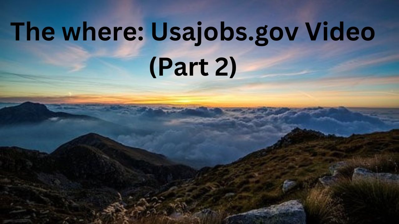 The words "The Where: Usajobs.gov Video (Part 2)" above a mountain chain